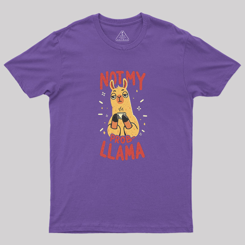Not My Prob-Llama Geek T-Shirt