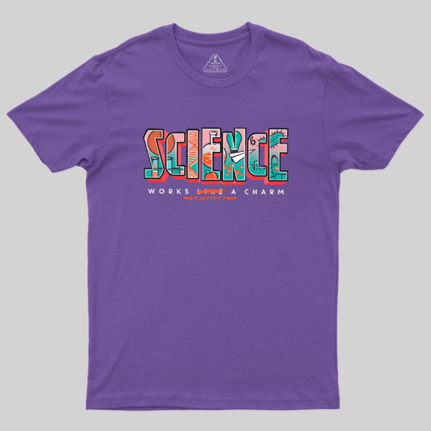 Science Works Better Geek T-Shirt
