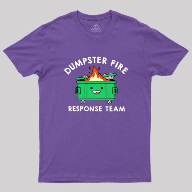 Dumpster Fire Response Team Geek T-Shirt