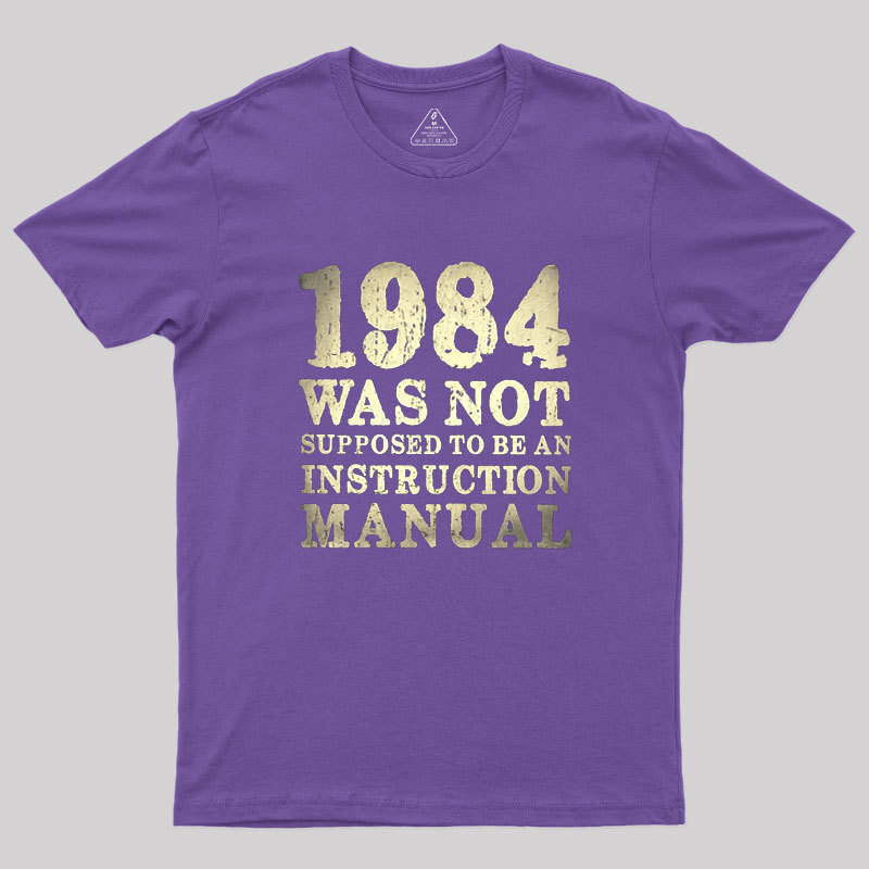 1984 Was Not Supposed To Be An Instruction Manual Geek T-Shirt