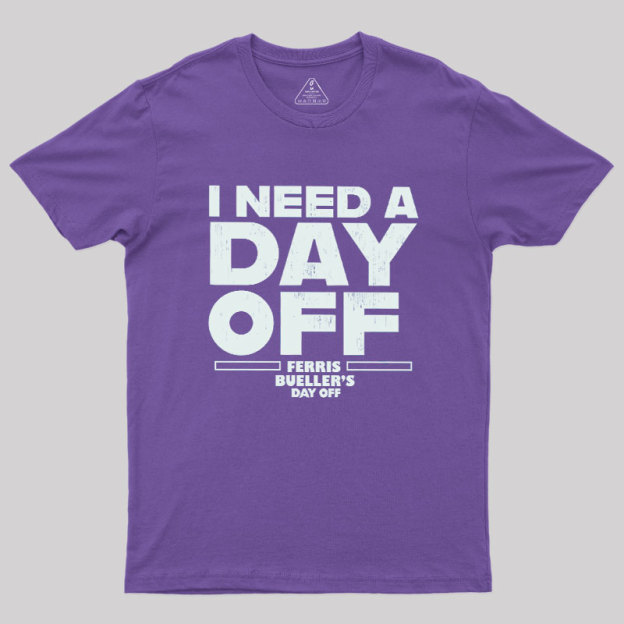 I Need A Day Off Geek T-Shirt
