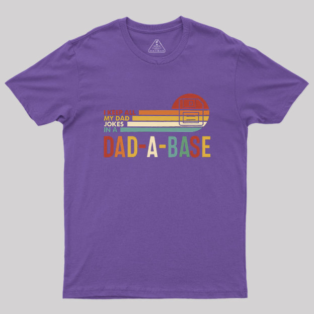 I Keep All My Dad Jokes In A Dad-a-base Geek T-Shirt