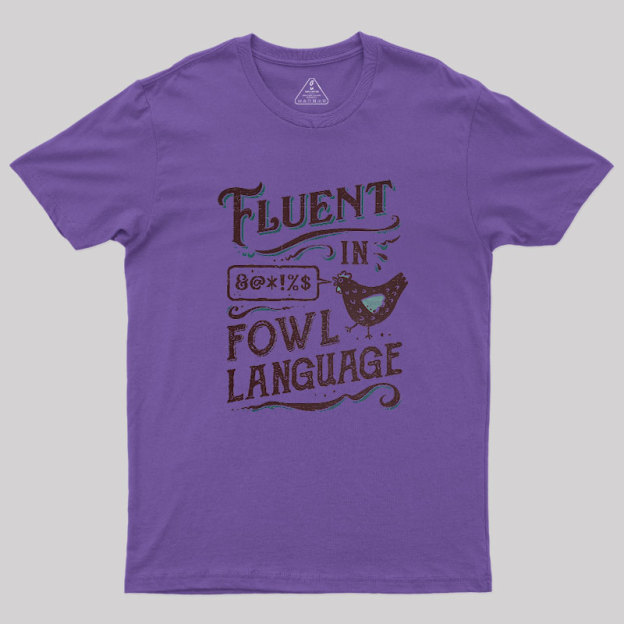 Fluent In Fowl Language Geek T-Shirt