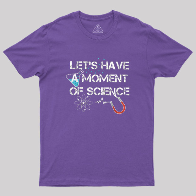 Let's Have A Moment Of Science Geek T-Shirt