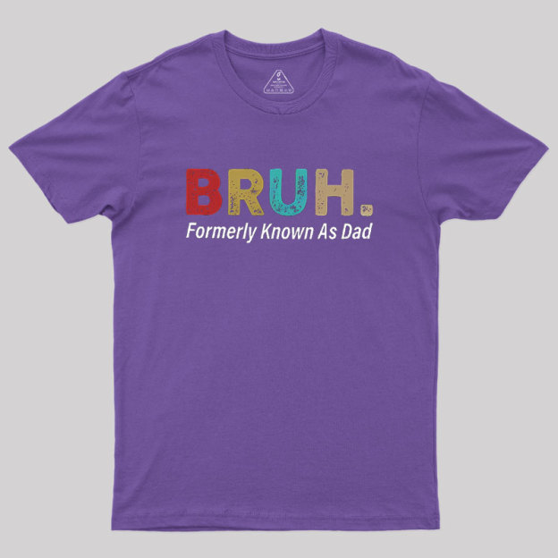 Bruh Formerly Known As Dad Geek T-Shirt