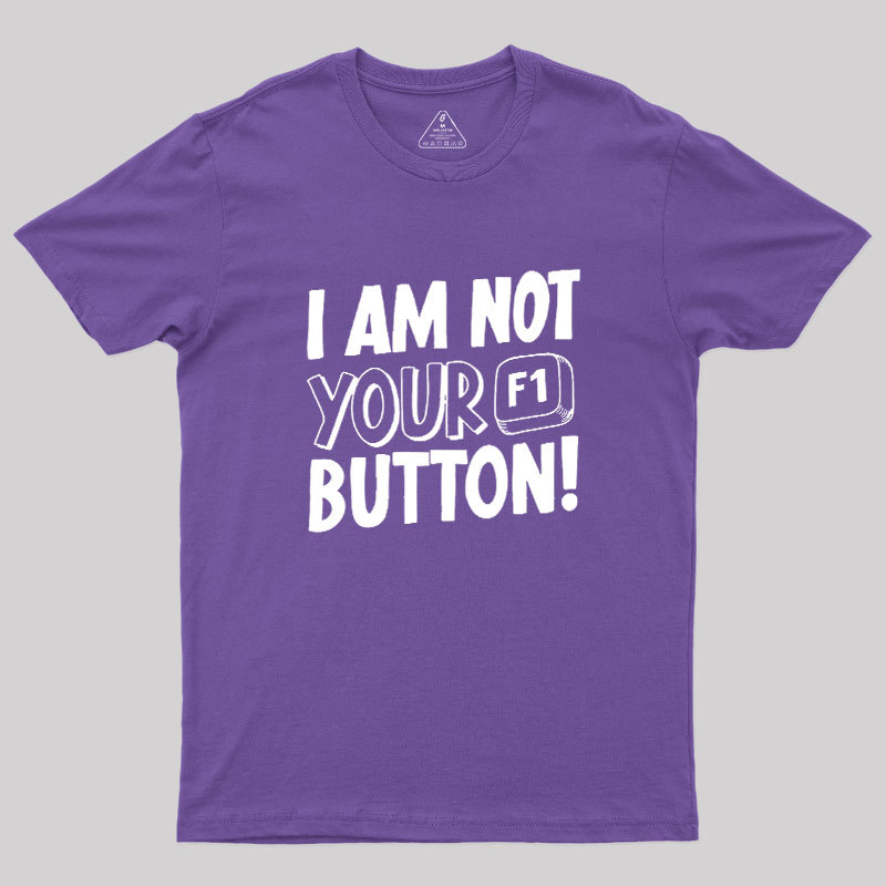 I Am Not Your F1 Button Geek T-Shirt