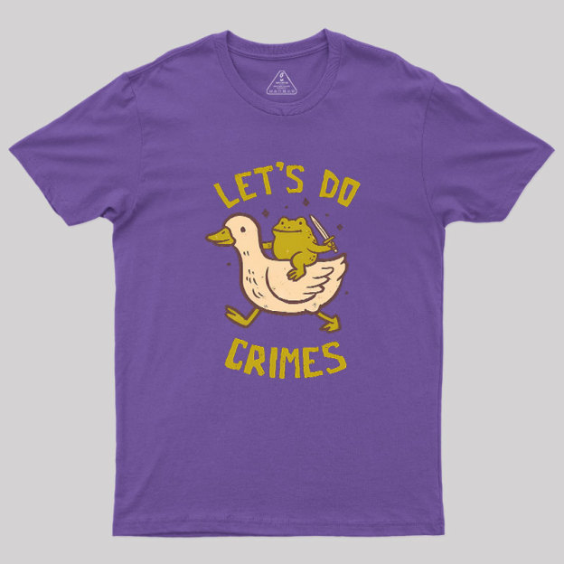 Let's Do Crimes Geek T-Shirt