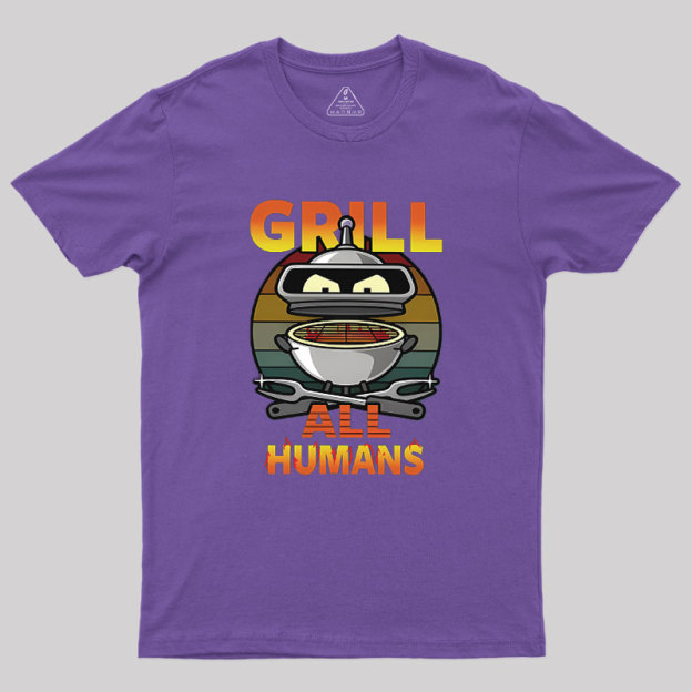 Grill All Humans Geek T-Shirt