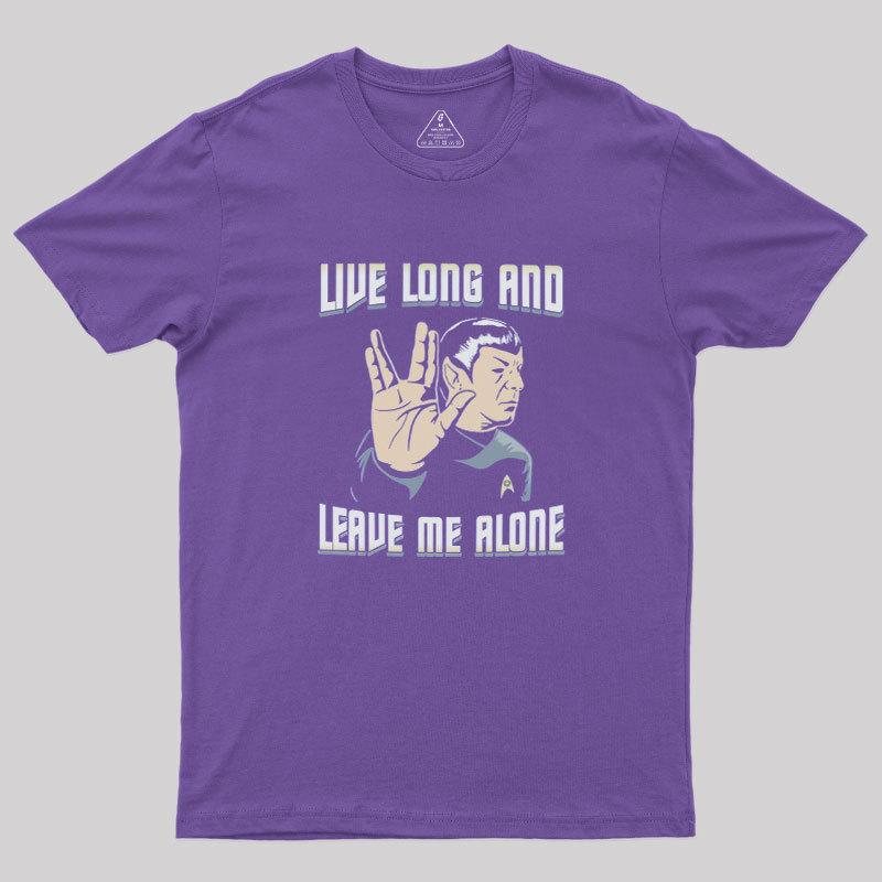 Live Long and Leave Me Alone Geek T-Shirt