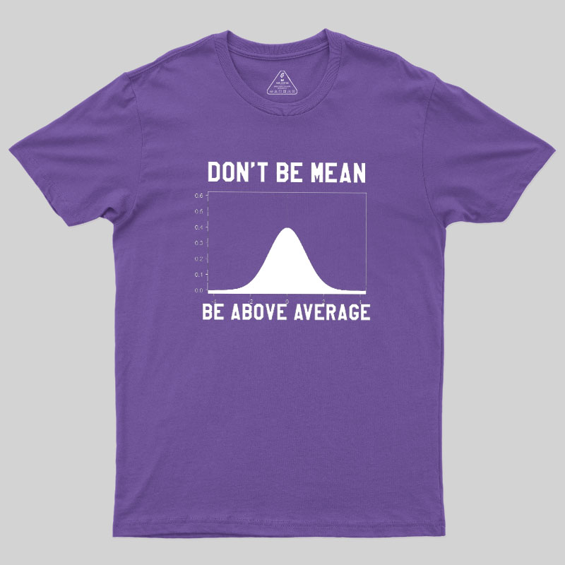 Nerdy Don't Be Mean Be Above Average Science Geek T-Shirt
