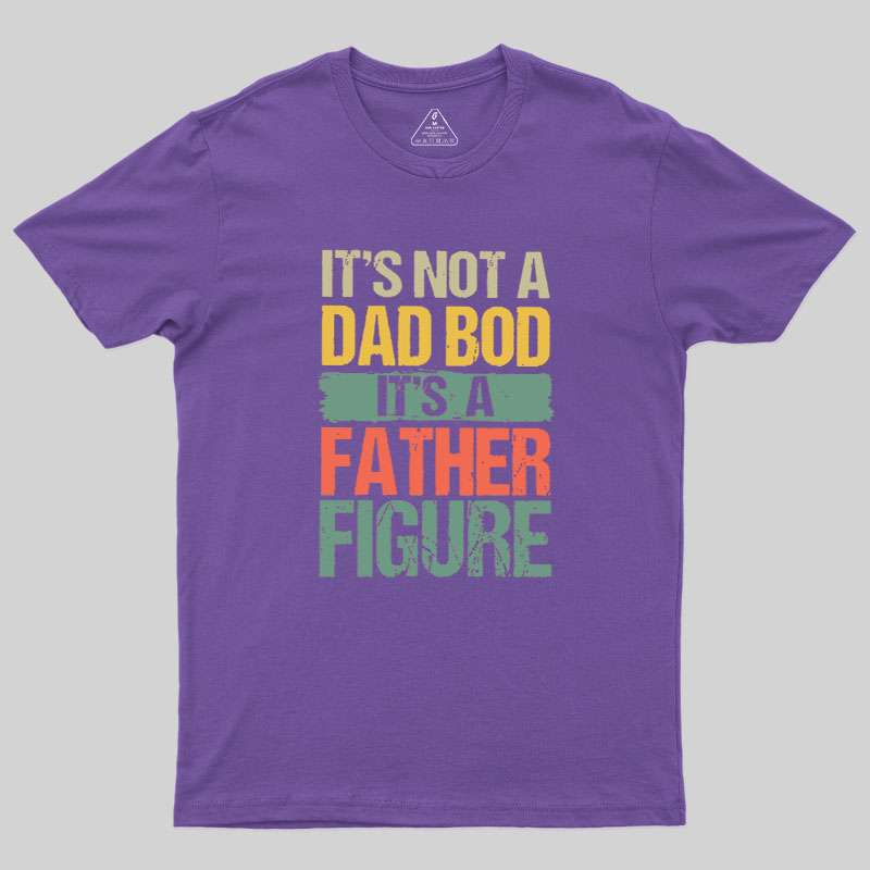 Retro Vintage It's Not A Dad Bod It's A Father Figure Geek T-Shirt