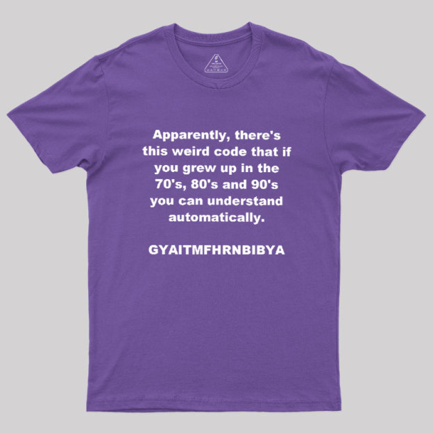 GYAITMFHRNBIBYA Geek T-Shirt