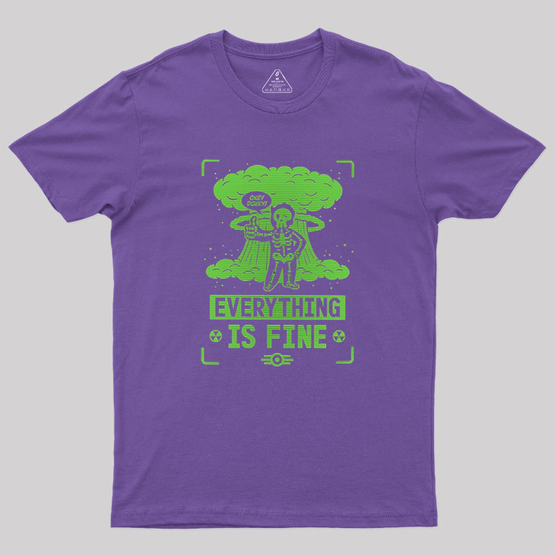 Everything Is Fine Geek T-Shirt