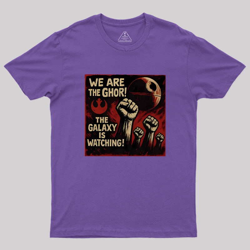 We Are The Ghor The Galaxy Is Watching Geek T-Shirt