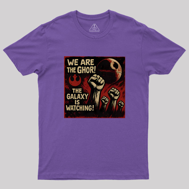 We Are The Ghor The Galaxy Is Watching Geek T-Shirt