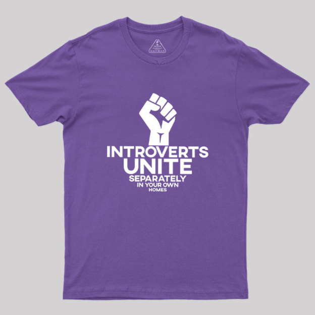 INTROVERTS UNITE Separately In Your Own Homes Geek T-Shirt