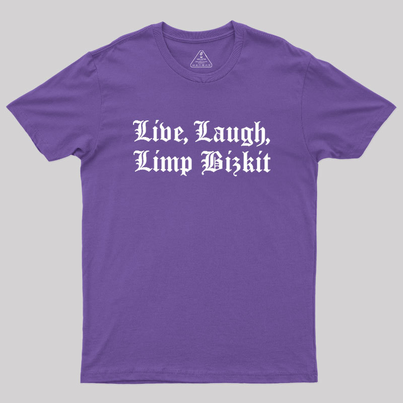 Live Laugh Limp Bizkit Geek T-Shirt