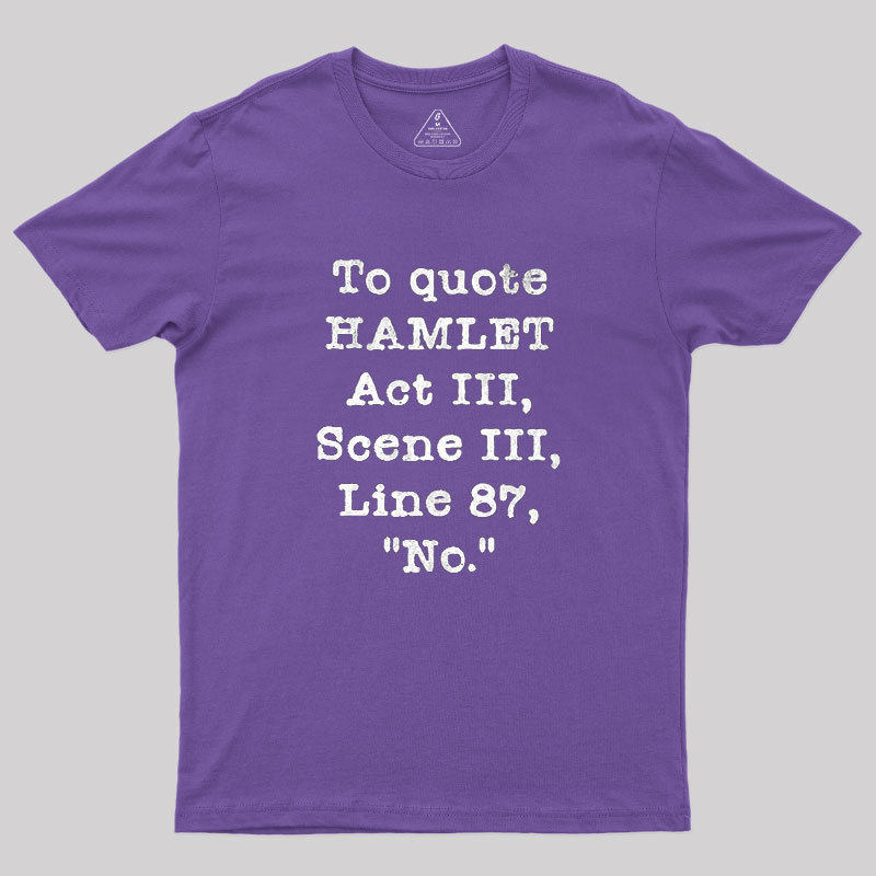 To Quote Hamlet Act III Geek T-Shirt