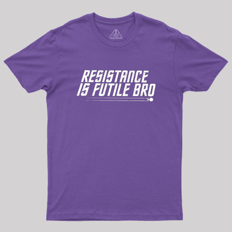 Resistance Is Futile Bro Geek T-Shirt