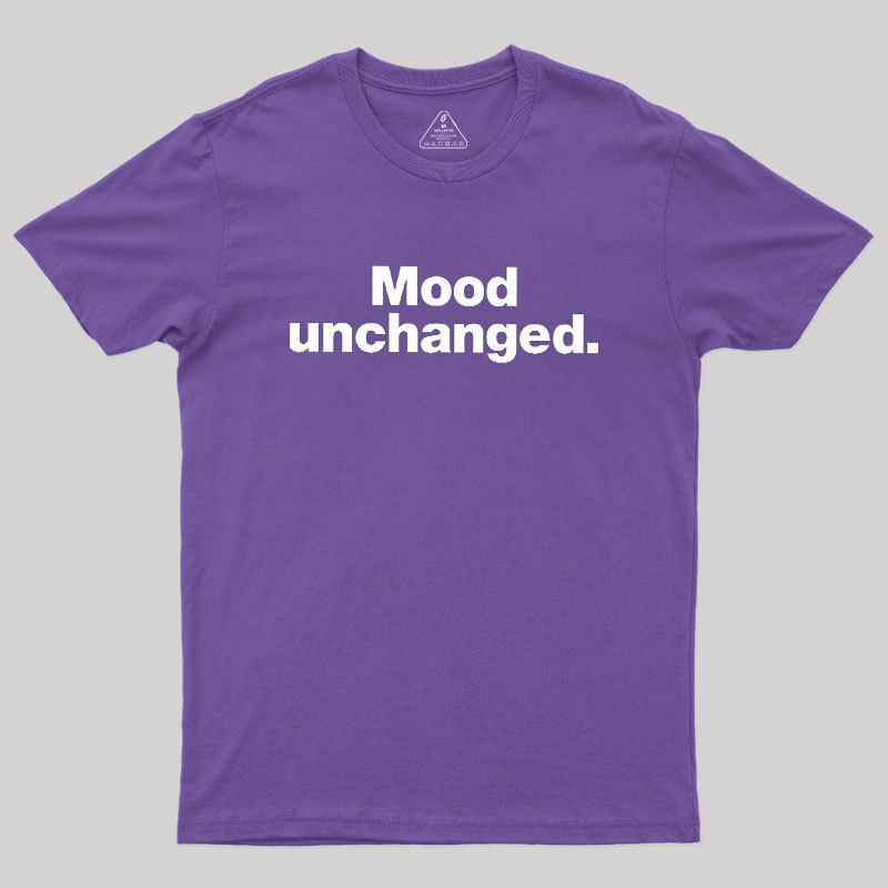 Mood Unchanged Geek T-Shirt