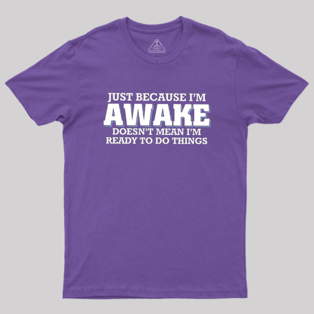 Awake Things Geek T-Shirt
