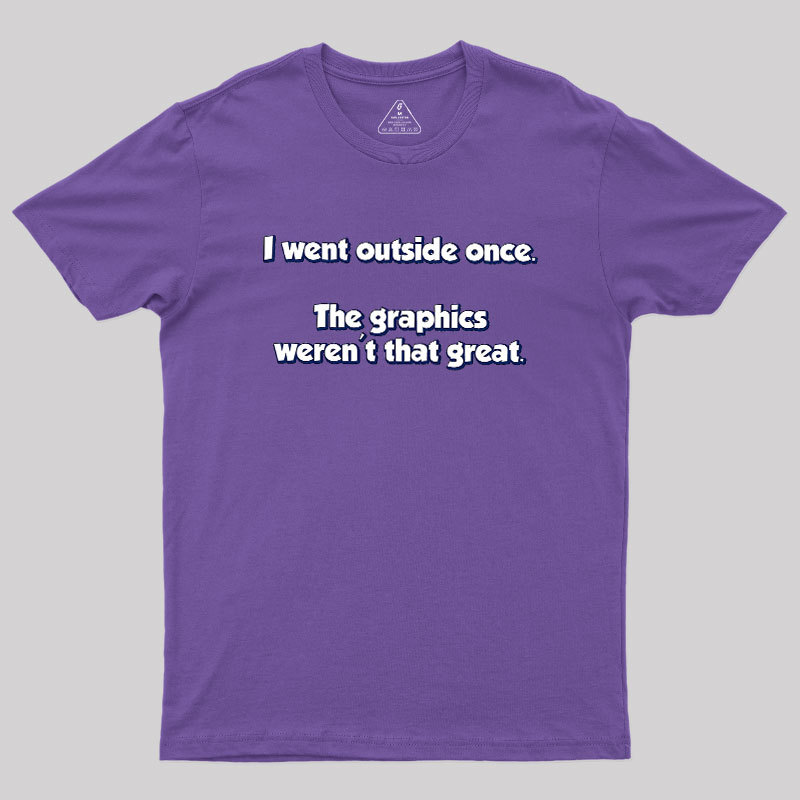I Went Outside Once Geek T-Shirt