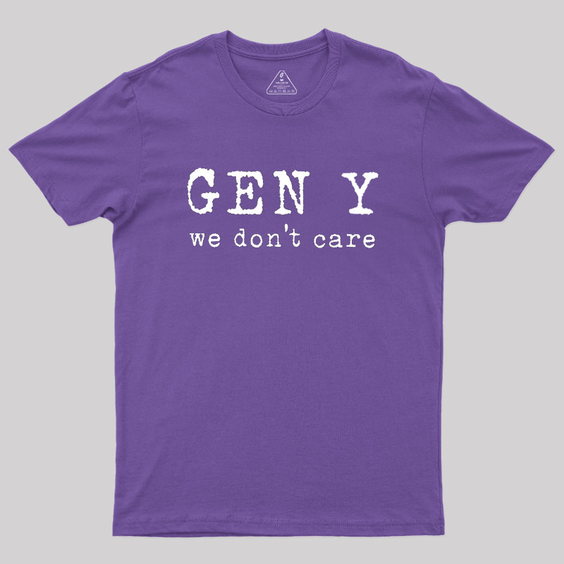 Gen Y: We Don't Care Geek T-Shirt