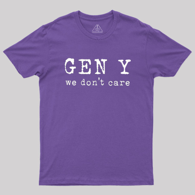 Gen Y: We Don't Care Geek T-Shirt