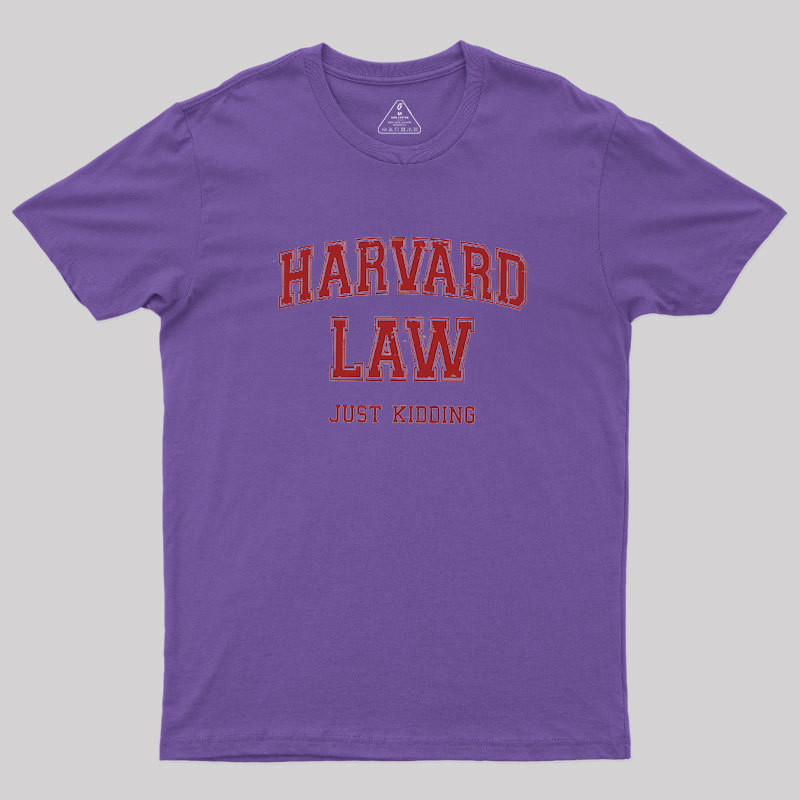 Harvard Law (Just Kidding) Geek T-Shirt