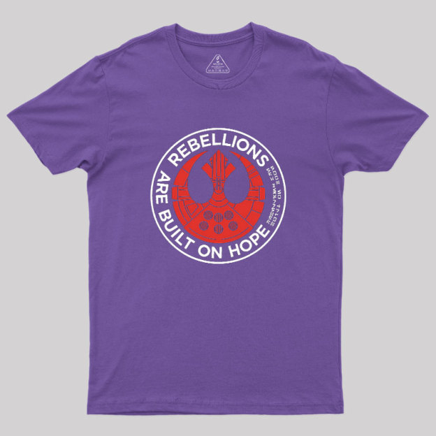 Rebellions Are Built On Hope Geek T-Shirt