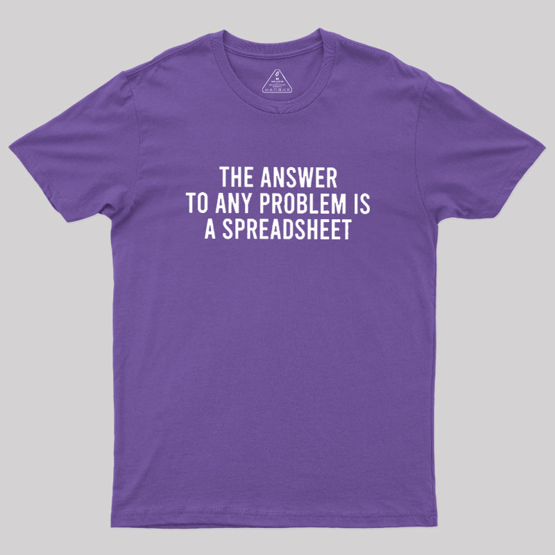 The Answer To Any Problem Is A Spreadsheet Geek T-Shirt