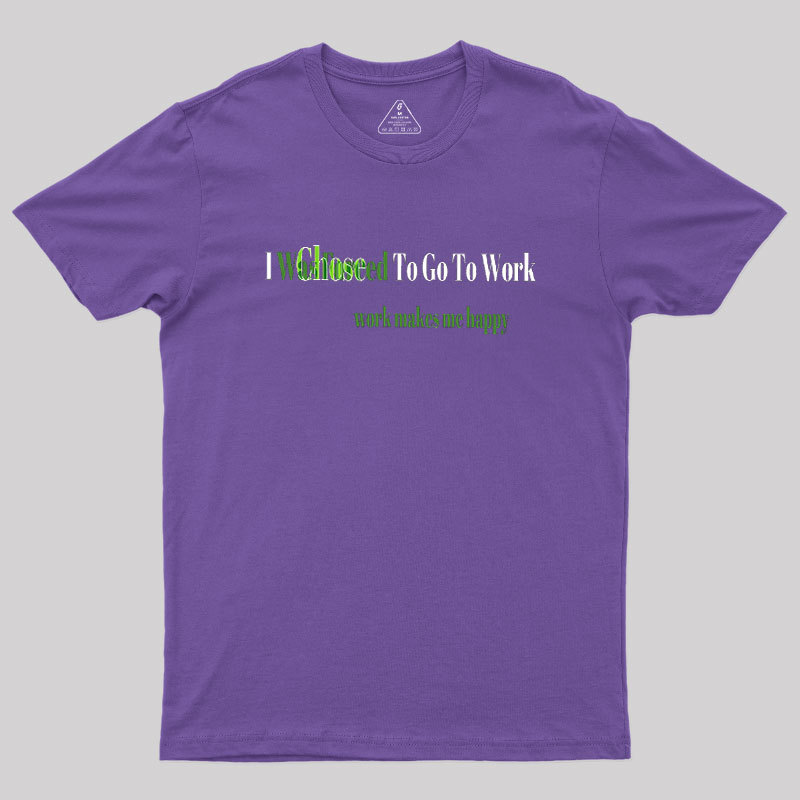 Work Makes Me Happy Geek T-Shirt