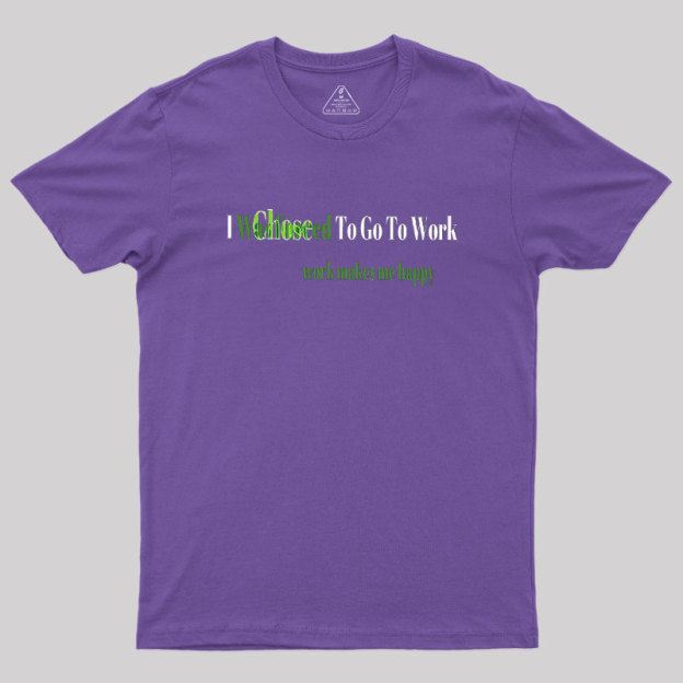Work Makes Me Happy Geek T-Shirt