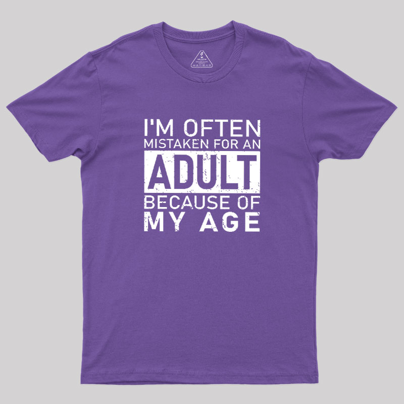 I'm Often Mistaken For An Adult Because Of My Age Geek T-Shirt