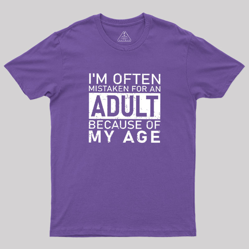I'm Often Mistaken For An Adult Because Of My Age Geek T-Shirt