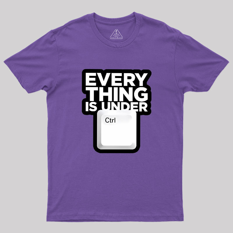 Everything Is Under Control Geek T-Shirt