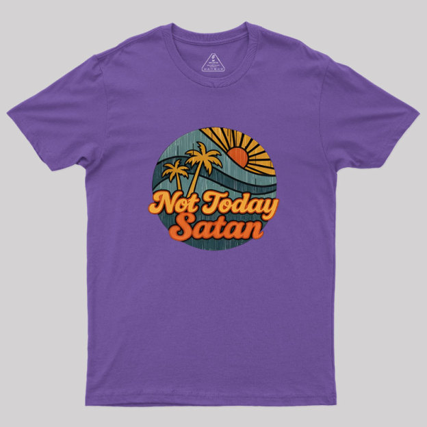 Not Today Satan Geek T-Shirt