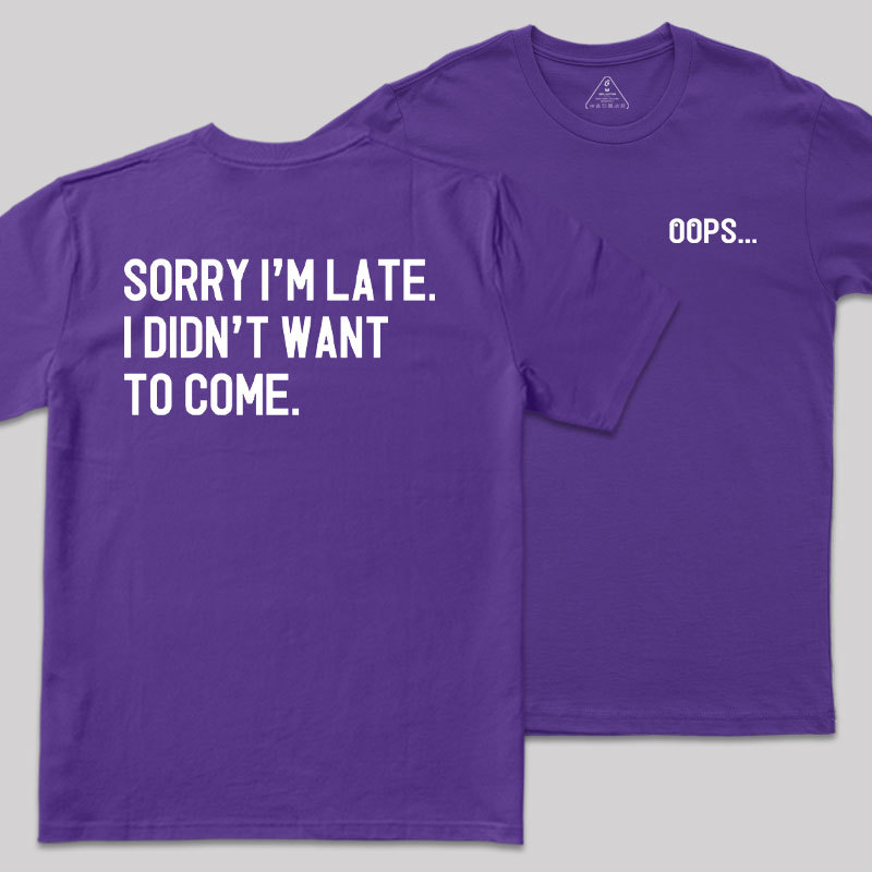 Sorry Im Late Front and Back Printed Geek T-Shirt