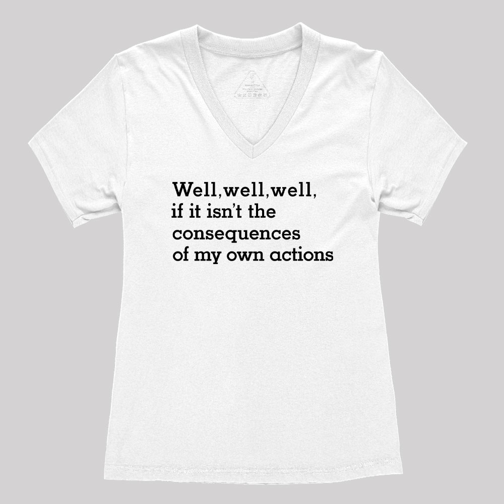 Well Well Well If It Isn't The Consequences of My Own Actions  Women's V-Neck T-shirt