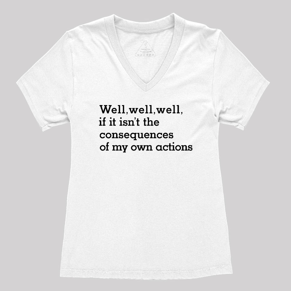 Geeksoutfit Well Well Well If It Isn't The Consequences of My Own Actions Women's V-Neck T-shirt for Sale