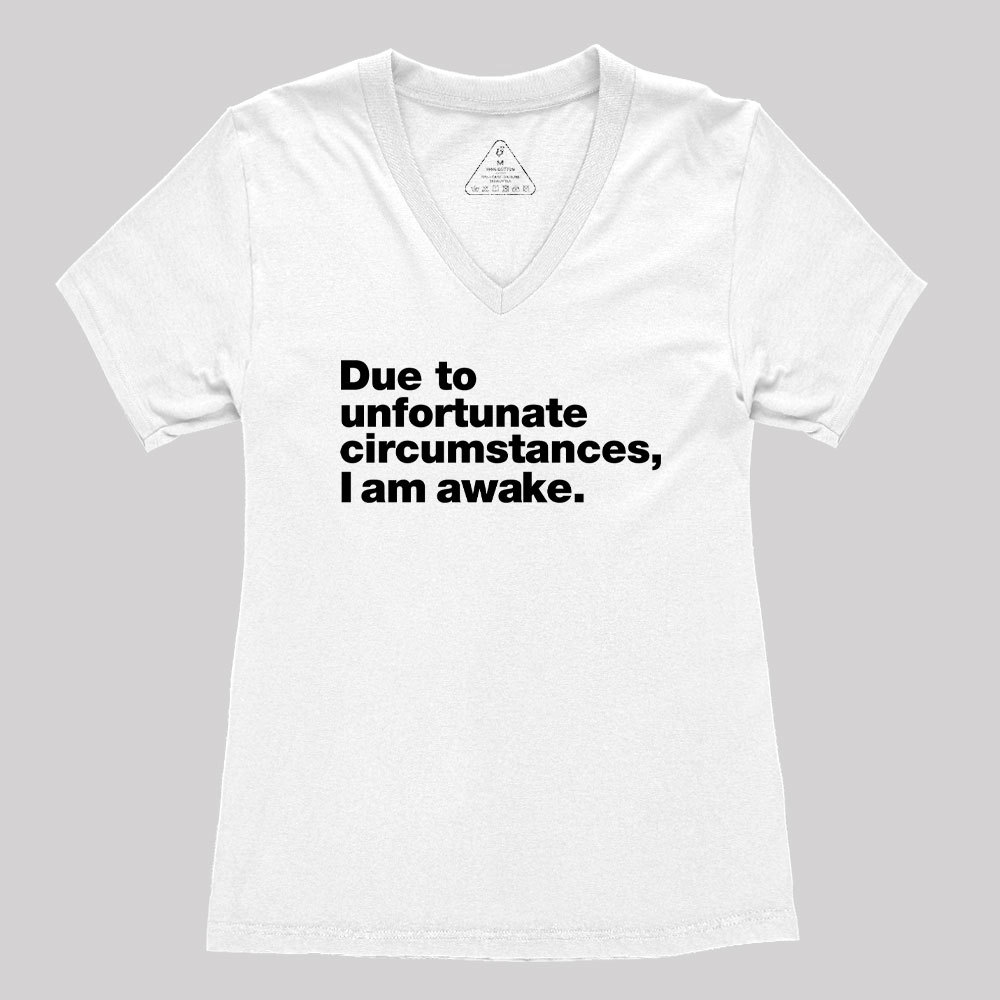 Due To Unfortunate Circumstances, I Am Awake Women's V-Neck T-shirt