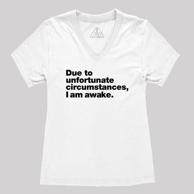 Due To Unfortunate Circumstances, I Am Awake Women's V-Neck T-shirt