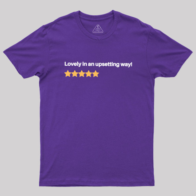 Lovely in an Upsetting Way Geek T-Shirt