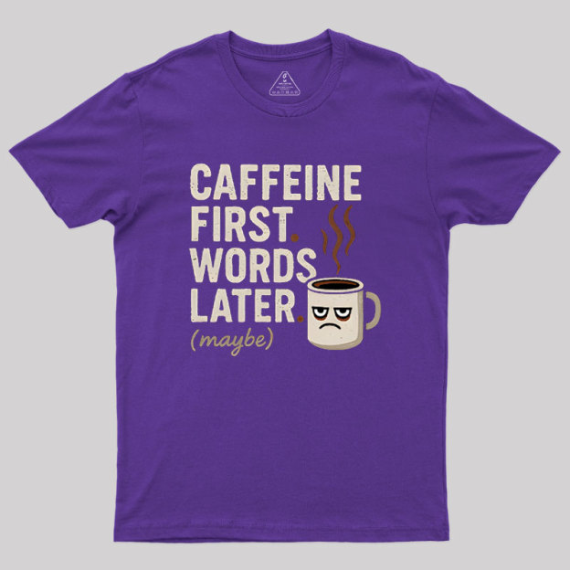 Caffeine First Words Later Geek T-Shirt