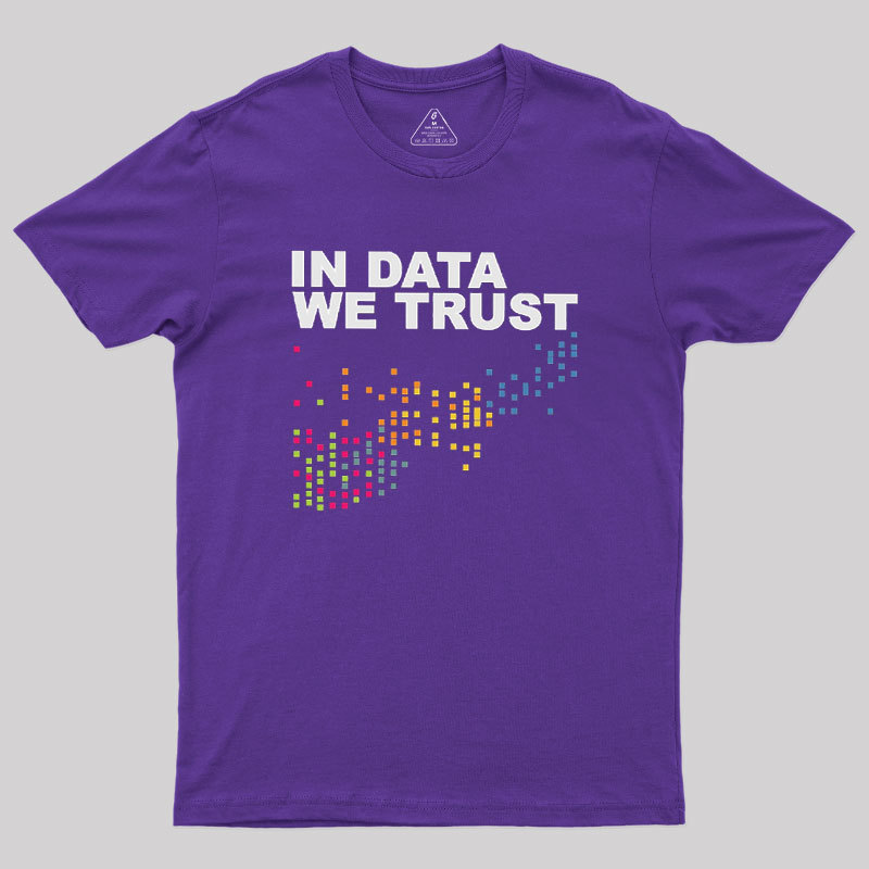 In Big Data We Trust Geek T-Shirt