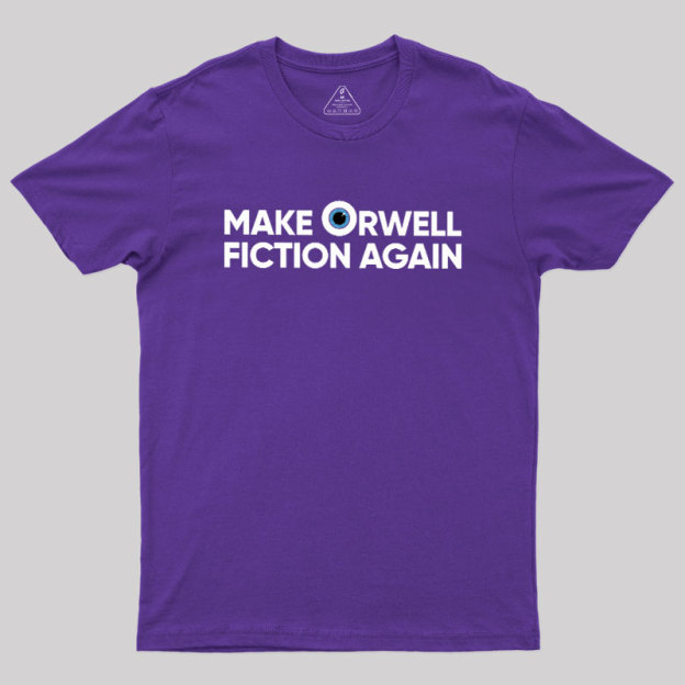 Make Orwell Fiction Again Geek T-Shirt