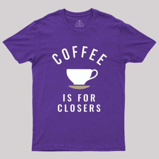 Coffee is for Closers Geek T-Shirt