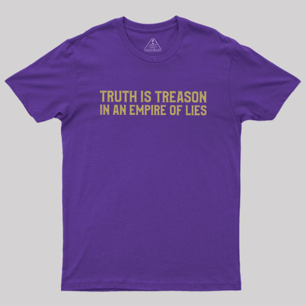 Truth Is Treason In An Empire Of Lies Geek T-Shirt
