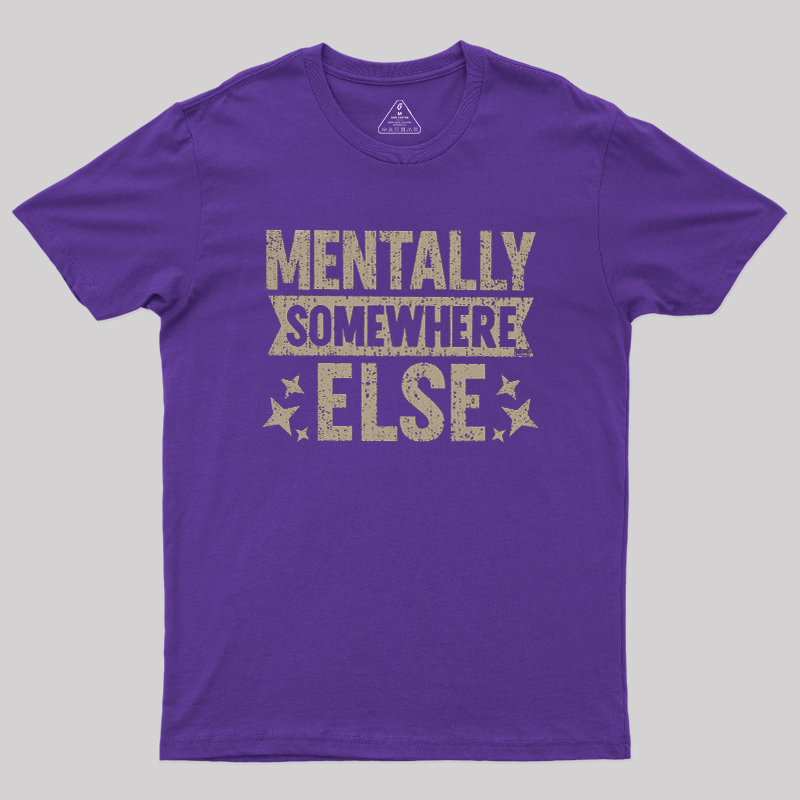 Mentally Somewhere Else Geek T-Shirt