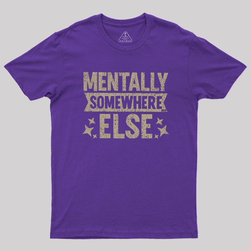 Mentally Somewhere Else Geek T-Shirt